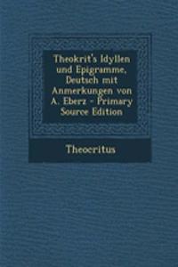 Theokrit's Idyllen Und Epigramme, Deutsch Mit Anmerkungen Von A. Eberz - Primary Source Edition