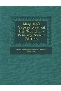 Magellan's Voyage Around the World ... - Primary Source Edition