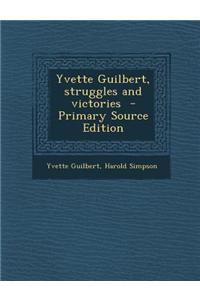 Yvette Guilbert, Struggles and Victories - Primary Source Edition