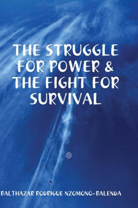 Struggle for Power & the Fight for Survival