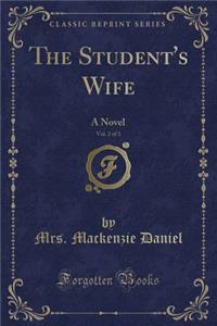 The Student's Wife, Vol. 2 of 3: A Novel (Classic Reprint)