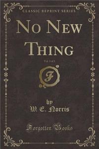 No New Thing, Vol. 3 of 3 (Classic Reprint)