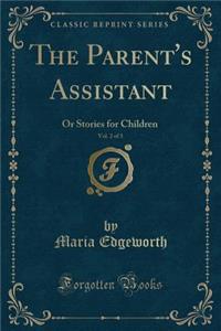 The Parent's Assistant, Vol. 2 of 3: Or Stories for Children (Classic Reprint)