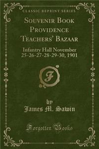 Souvenir Book Providence Teachers' Bazaar: Infantry Hall November 25-26-27-28-29-30, 1901 (Classic Reprint)
