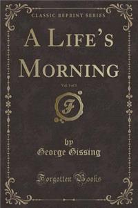A Life's Morning, Vol. 3 of 3 (Classic Reprint)