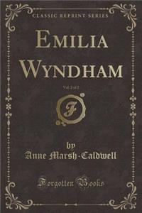 Emilia Wyndham, Vol. 2 of 2 (Classic Reprint)