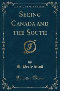 Seeing Canada and the South (Classic Reprint)