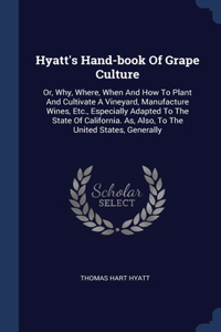 Hyatt's Hand-book Of Grape Culture