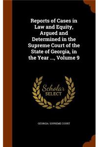 Reports of Cases in Law and Equity, Argued and Determined in the Supreme Court of the State of Georgia, in the Year ..., Volume 9