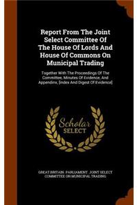 Report from the Joint Select Committee of the House of Lords and House of Commons on Municipal Trading