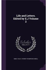 Life and Letters. Edited by E.J Volume 2