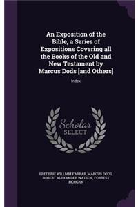 An Exposition of the Bible, a Series of Expositions Covering All the Books of the Old and New Testament by Marcus Dods [And Others]: Index