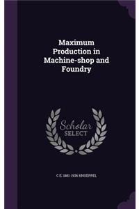 Maximum Production in Machine-Shop and Foundry