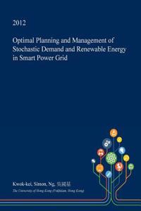 Optimal Planning and Management of Stochastic Demand and Renewable Energy in Smart Power Grid