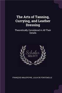 The Arts of Tanning, Currying, and Leather Dressing