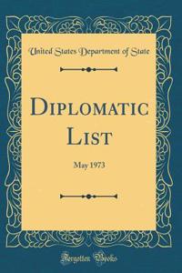 Diplomatic List: May 1973 (Classic Reprint)