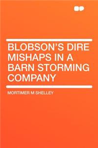 Blobson's Dire Mishaps in a Barn Storming Company