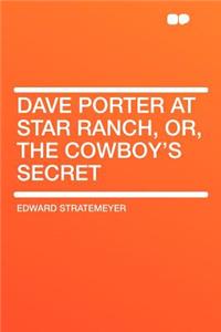 Dave Porter at Star Ranch, Or, the Cowboy's Secret