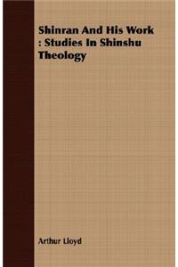 Shinran and His Work: Studies in Shinshu Theology