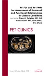 Pet/CT and Pet/MRI for Assessment of Structural and Functional Relationships in Disease Conditions, an Issue of Pet Clinics