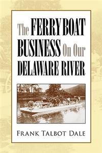 Ferry Boat Business on Our Delaware River