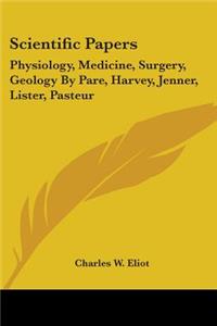 Scientific Papers: Physiology, Medicine, Surgery, Geology By Pare, Harvey, Jenner, Lister, Pasteur