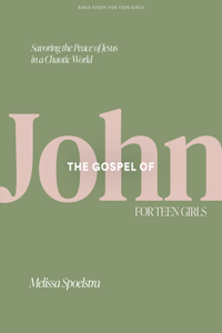 Gospel Of John - Teen Girls' Bible Study Book, The