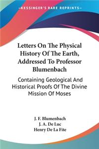 Letters On The Physical History Of The Earth, Addressed To Professor Blumenbach