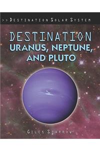 Destination Uranus, Neptune, and Pluto