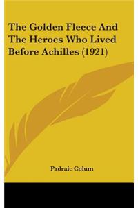 Golden Fleece And The Heroes Who Lived Before Achilles (1921)