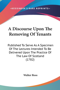 A Discourse Upon the Removing of Tenants