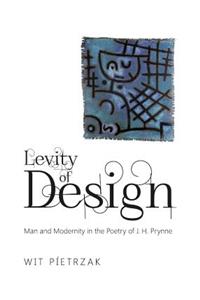 Levity of Design: Man and Modernity in the Poetry of J. H. Prynne