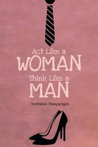 ACT Like a Woman Think Like a Man