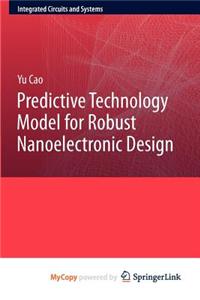 Predictive Technology Model for Robust Nanoelectronic Design