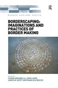 Borderscaping: Imaginations and Practices of Border Making