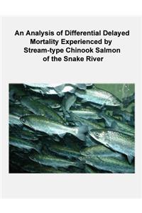Analysis of Differential Delayed Mortality Experienced by Stream-type Chinook Salmon of the Snake River