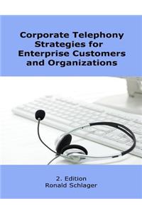 Corporate Telephony Strategies for Enterprise Customers and Organizations