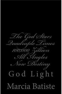 God Stars Quadruple Times 100,000 Zillion All Angles Now Destiny