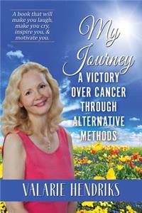 My Journey, A Victory Over Cancer Through Alternative Methods