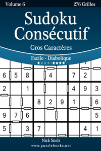 Sudoku Consécutif Gros Caractères - Facile à Diabolique - Volume 6 - 276 Grilles