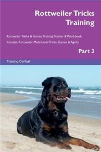 Rottweiler Tricks Training Rottweiler Tricks & Games Training Tracker & Workbook. Includes: Rottweiler Multi-Level Tricks, Games & Agility. Part 3