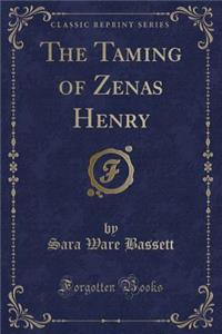 The Taming of Zenas Henry (Classic Reprint)
