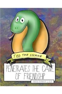 Ted the Snake Penetrates the Cave of Friendship