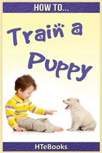 How To Train a Puppy