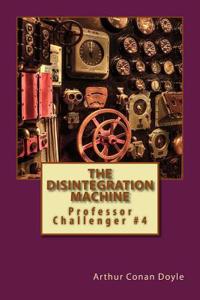 The Disintegration Machine: Professor Challenger #4