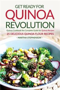 Get Ready for Quinoa Revolution: Quinoa Cookbook the Complete Guide for Quinoa Recipes - 25 Delicious Quinoa Flour Recipes
