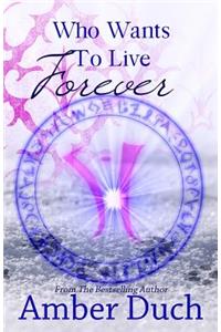 Who Wants to Live Forever