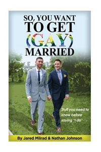 So, You Want To Get (Gay) Married