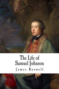 The Life of Samuel Johnson LL.D.: A Biography of Dr. Samuel Johnson