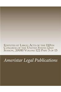 Statutes at Large: Acts of the 110th Congress of the United States (2nd Session, 2008) Volume 122 Part 3 of 13: Acts of the 110th Congress of the United States (2nd Session, 2008) Volume 122 Part 3 of 13